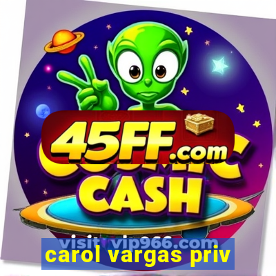 carol vargas priv